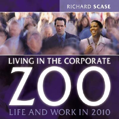 Living in the Corporate Zoo - Scase, Richard