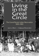 Living in the Great Circle: The Grand Ronde Indian Reservation 1855-1905