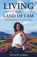 Living in the Land of I Am: Your Life Story Reveals Your Purpose