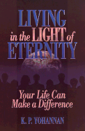 Living in the Light of Eternity: Your Life Can Make a Difference - Yohannan, K P