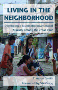 Living in the Neighborhood: Developing a Sustainable Incarnational Ministry Among the Urban Poor