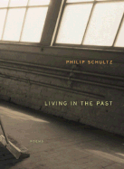 Living in the Past: Poems - Schultz, Philip