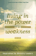 Living in the Power of My Weakness: Inspiration for Ministry Leaders