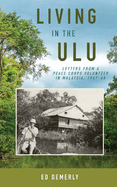 Living in the Ulu: Letters from a Peace Corps Volunteer in Malaysia, 1967-68