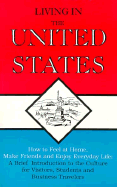 Living in the United States: How to Feel at Home, Make Friends and Enjoy Everyday Life: A Brief Introduction to the Culture for Visitors, ...