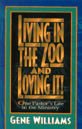 Living in the Zoo and Loving It!: One Pastor's Life in the Ministry