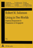 Living in Two Worlds: Pastoral Responses to Possession in Singapore