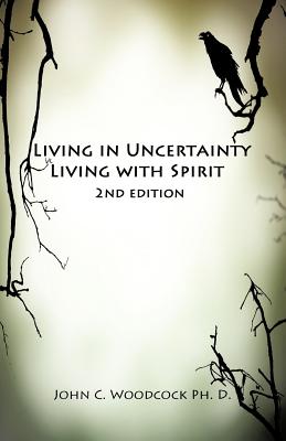 Living in Uncertainty, Living with Spirit - Woodcock, John C