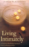 Living Intimately: A Guide to Realizing Spiritual Unity in Relationships - Blackstone, Judith, PH.D.