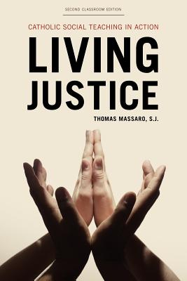 Living Justice: Catholic Social Teaching in Action - Massaro, Thomas