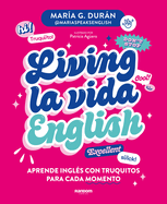 Living La Vida English: Aprende Ingls Con Truquitos Para Cada Momento / Living La Vida English