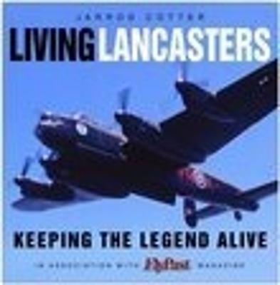 Living Lancasters: Keeping the Legend Alive - Cotter, Jarrod