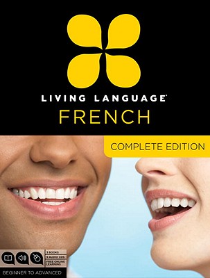 Living Language French, Complete Edition: Beginner Through Advanced Course, Including 3 Coursebooks, 9 Audio Cds, and Free Online Learning - Living Language