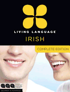 Living Language Irish, Complete Edition: Beginner Through Advanced Course, Including 3 Coursebooks, 9 Audio Cds, and Free Online Learning