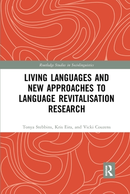 Living Languages and New Approaches to Language Revitalisation Research - Stebbins, Tonya, and Eira, Kris, and Couzens, Vicki