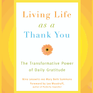 Living Life as a Thank You: The Transformative Power of Daily Gratitude - Lesowitz, Nina, and Sammons, Mary Beth, and Boyce, Susan (Read by)