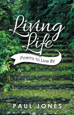 Living Life: Poems to Live By - Jones, Paul