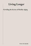 Living Longer: Unveiling the Secrets of Healthy Aging