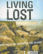 Living Lost: Why We're All Stuck on the Island
