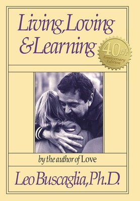 Living, Loving and Learning - Buscaglia, Leo, PhD