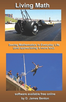 Living Math: Seeing mathematics in every day life (and appreciating it more too). - Benton, D James