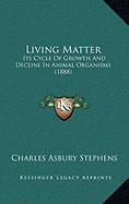 Living Matter: Its Cycle Of Growth And Decline In Animal Organisms (1888)