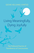Living Meaningfully, Dying Joyfully: The Profound Practice of Transference of Consciousness