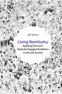 Living Nembutsu: Applying Shinran's Radically Engaged Buddhism in Life and Society