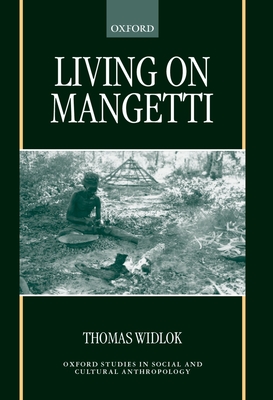 Living on Mangetti: Bushman Autonomy and Namibian Independence - Widlok, Thomas