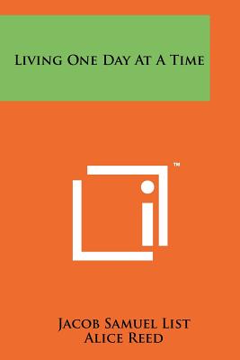 Living One Day at a Time - List, Jacob Samuel, and Reed, Alice (Introduction by), and Terry, Christopher (Introduction by)