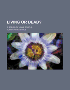 Living or Dead?: A Series of Home Truths