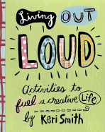 Living Out Loud: Activities to Fuel a Creative Life