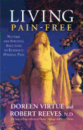 Living Pain-Free: Natural and Spiritual Solutions to Eliminate Physical Pain
