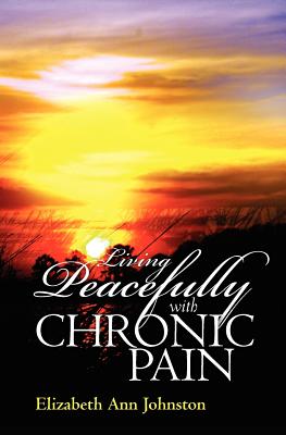 Living Peacefully with Chronic Pain - Johnston, Elizabeth Ann