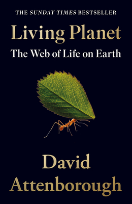 Living Planet: The Web of Life on Earth - Attenborough, David