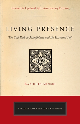 Living Presence (Revised): The Sufi Path to Mindfulness and the Essential Self - Helminski, Kabir Edmund