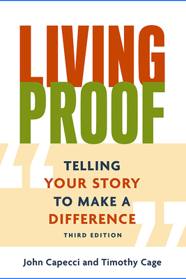 Living Proof: Telling Your Story to Make a Difference (3rd Edition) - Capecci, John, and Cage, Timothy