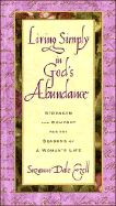 Living Simply in God's Abundance: Strength and Comfort for the Seasons of a Woman's Life