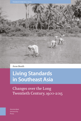 Living Standards in Southeast Asia: Changes Over the Long Twentieth Century, 1900-2015 - Booth, Anne
