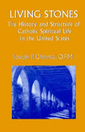 Living Stones: The History and Structure of Catholic Spiritual Life in the United States - Chinnici, Joseph P, O.F.M.