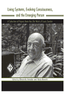 Living Systems, Evolving Consciousness, and the Emerging Person: A Selection of Papers from the Life Work of Louis Sander