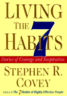 Living the 7 Habits: Stories of Courage and Inspiration - Covey, Stephen R, Dr.