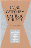 Living the Catechism of the Catholic Church: A Brief Commentary on the Catechism for Every Week of the Year: The Sacraments Volume 2