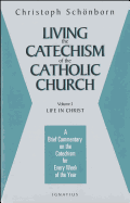 Living the Catechism of the Catholic Church: Life in Christ