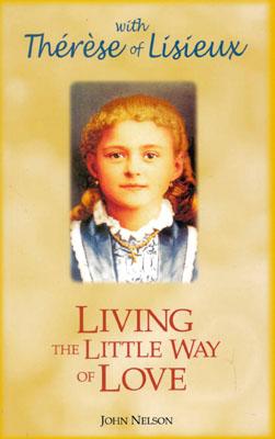 Living the Little Way of Love: With Therese of Lisieux - Nelson, John (Editor)