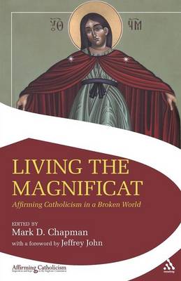 Living the Magnificat: Affirming Catholicism in a Broken World - Chapman, Mark (Editor)