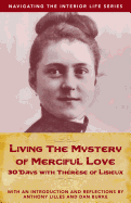 Living the Mystery of Merciful Love - Non Sophia: 30 Days with Therese of Lisieux (Navigating the Interior Life)