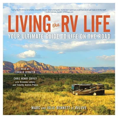 Living the RV Life: Your Ultimate Guide to Life on the Road - Bennett, Julie, and Bennett, Marc, and Bywater, Coralie (Read by)