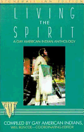 Living the Spirit: A Gay American Indian Anthology Compiled by Gay American Indians