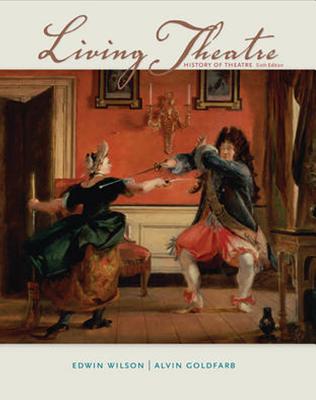 Living Theatre: A History of Theatre - Wilson, Edwin, and Goldfarb, Alvin, Mr.